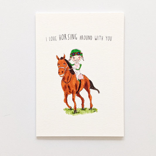 I Love Horsing Around With You  - Well Drawn