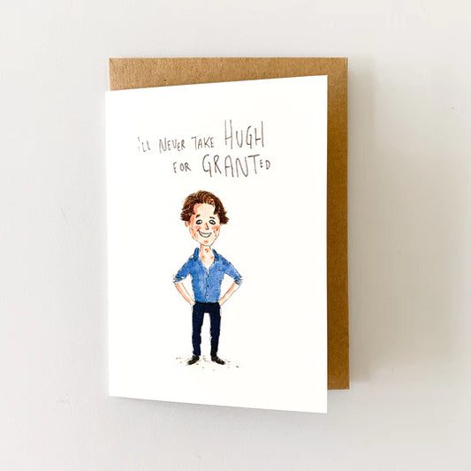 I’ll Never Take Hugh For Granted - Well Drawn
